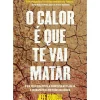 O Calor é que Te Vai Matar de Jeff Goodell