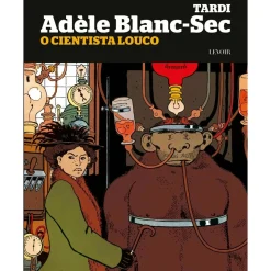 O Cientista Louco de Jacques Tardi - Adèle Blanc-Sec
