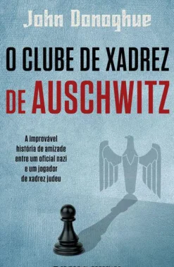 O Clube de Xadrez de Auschwitz de John Donoghue
