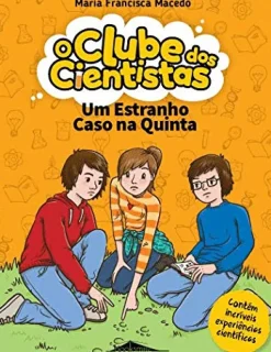 O Clube dos Cientistas - Livro 2: um Estranho Caso na Quinta de Maria Francisca Macedo