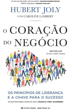 O Coração do Negócio de Hubert Joly e Caroline Lambert - Os Princípios de Liderança e a Chave para o Sucesso