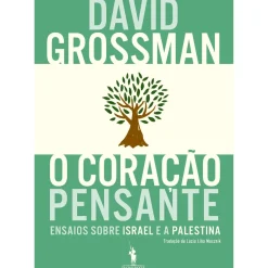 O Coração Pensante de David Grossman - Ensaios Sobre Israel e a Palestina