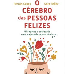 O Cérebro das Pessoas Felizes de Ferran Cases e Sara Teller