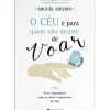 O Céu é para Quem Não Desiste de Voar de Miguel Ribeiro