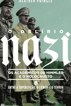 O Delírio Nazi de Heather Pringle - Os Académicos de Himmler e o Holocausto