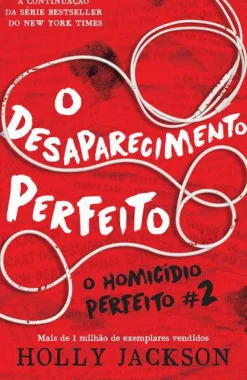 O Desaparecimento Perfeito de Holly Jackson - O Homicídio Perfeito N.º 2