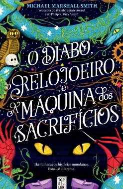 O Diabo, o Relojoeiro e a Máquina dos Sacrifícios de Michael Marshall Smith