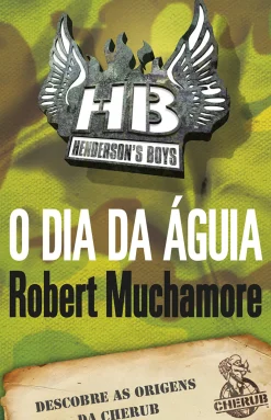O Dia da Águia de Robert Muchamore - CHERUB Henderson’s Boys – Livro 2
