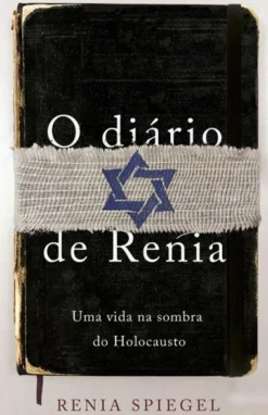 O Diário de Renia de Renia Spiegel - Uma Vida na Sombra do Holocausto