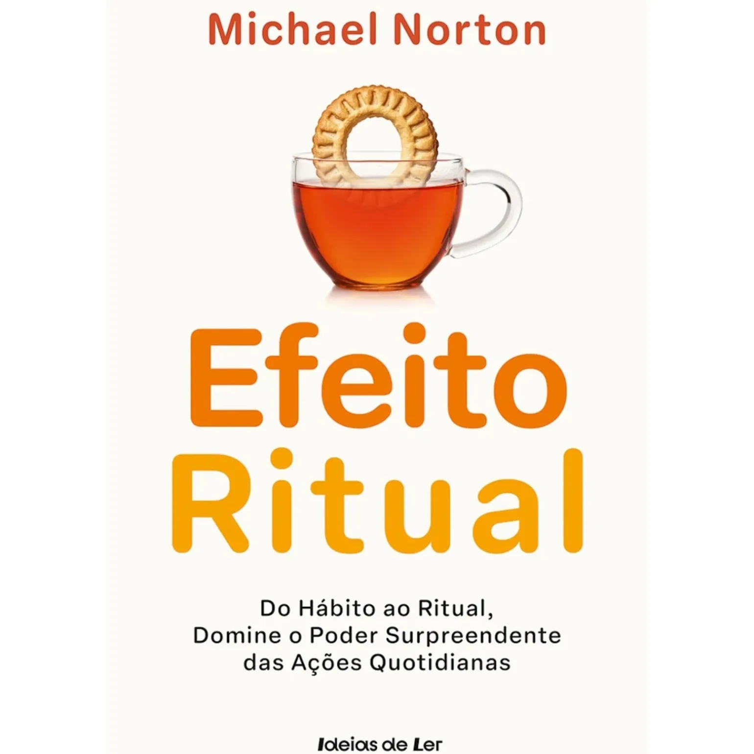 O Efeito Ritual de Michael Norton - Do Hábito ao Ritual, Domine o Poder Surpreendente das Ações Quotidianas