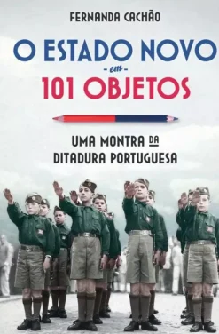 O Estado Novo em 101 Objetos de Fernanda Cachão