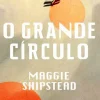 O Grande Círculo de Maggie Shipstead