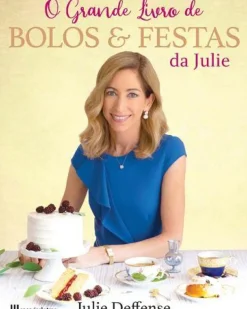 O Grande Livro de Bolos & Festas da Julie de Julie Deffense