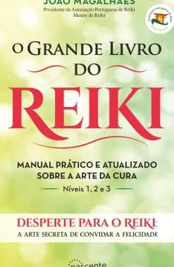 O Grande Livro do Reiki de João Magalhães - Manual Prático e Atualizado Sobre a Arte da Cura (9ª Edição)