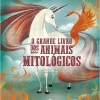 O Grande Livro dos Animais Mitológicos de Giuseppe D'Anna