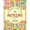 O Grande Livro dos Astecas para Pintar