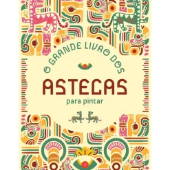 O Grande Livro dos Astecas para Pintar