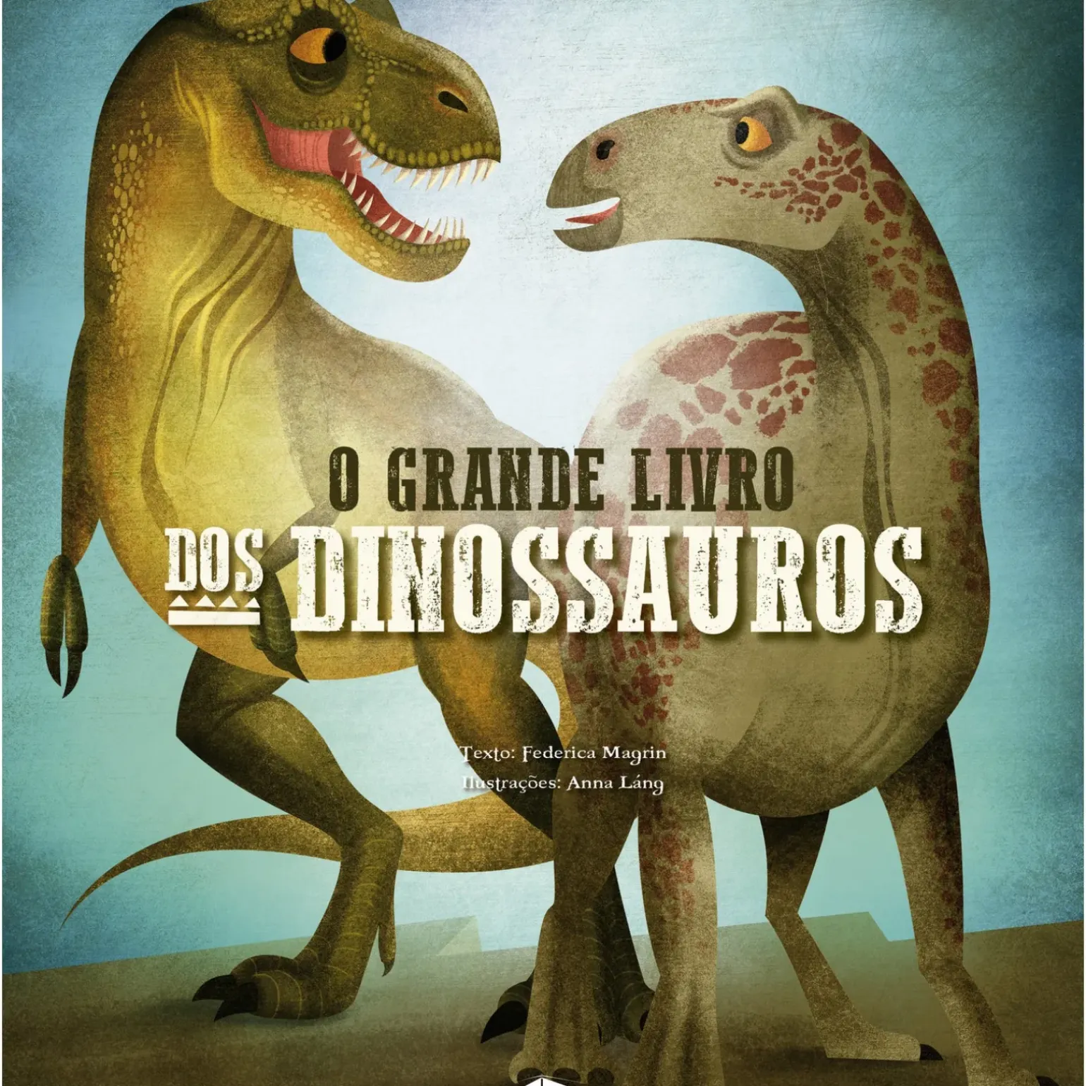O Grande Livro dos Dinossauros de Federica Magrin; Ilustração: Anna Láng de Federica Magrin