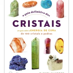 O Guia Definitivo dos Cristais de Rachel Hancock