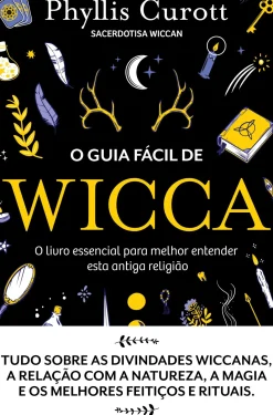 O Guia Fácil de Wicca de Phyllis Curott - O Livro Essencial para Melhor Entender Esta Antiga Religião