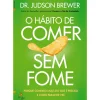 O Hábito de Comer sem Fome de Dr. Judson Brewer