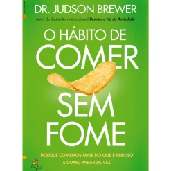 O Hábito de Comer sem Fome de Dr. Judson Brewer