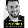 O Improvável de Francisco Monteiro