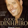 O Jogo do Dinheiro de Tony Robbins - Domine os 7 Passos para a Independência Financeira