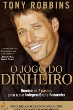 O Jogo do Dinheiro de Tony Robbins - Domine os 7 Passos para a Independência Financeira