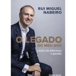 O Legado do Meu Avô de Rui Miguel Nabeiro - Lições de Liderança e Gestão
