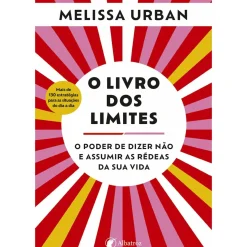 O Livro dos Limites de Melissa Urban - O Poder de Dizer Não e Assumir as Rédeas da sua Vida