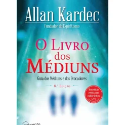 O Livro dos Médiuns de Allan Kardec - Guia dos Médiuns e dos Evocadores