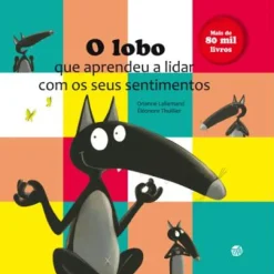 O Lobo que Aprendeu a Lidar com os seus Sentimentos de Orianne Lallemand - (4ª Edição)