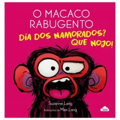 O Macaco Rabugento - Dia dos Namorados? que Nojo! de Suzanne Lang