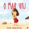 O Mar Viu de Tom Percival