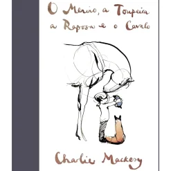 O Menino, a Toupeira, a Raposa e o Cavalo de Charlie Mackesy