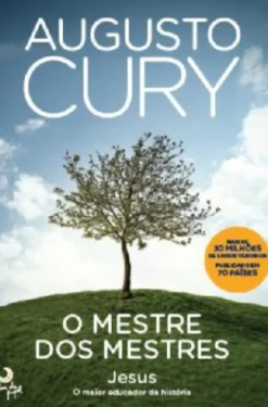 O Mestre dos Mestres de Augusto Cury - Jesus - o Maior Educador da História