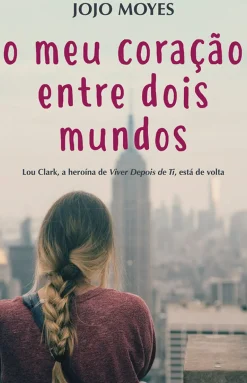 O Meu Coração Entre Dois Mundos de Jojo Moyes