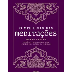 O Meu Livro das Meditações de Meera Lester - Exercícios para Alcançar a Paz e Acabar com o Stress e a Ansiedade