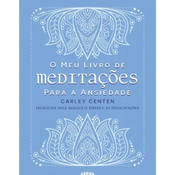 O Meu Livro de Meditações para A Ansiedade de Carley Centen