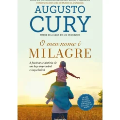 O Meu Nome é Milagre de Augusto Cury - A Fascinante História de um Laço Improvável e Inquebrável