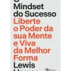 O Mindset do Sucesso - Liberte o Poder da sua Mente e Viva da Melhor Forma de Lewis Howes
