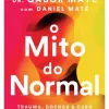 O Mito do Normal de Gabor Maté e Daniel Maté