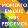 O Momento em que nos Perdemos de Maria José Núncio