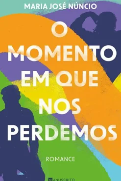 O Momento em que nos Perdemos de Maria José Núncio