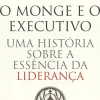 O Monge e o Executivo de James C. Hunter Uma História Sobre a Essência da Liderança