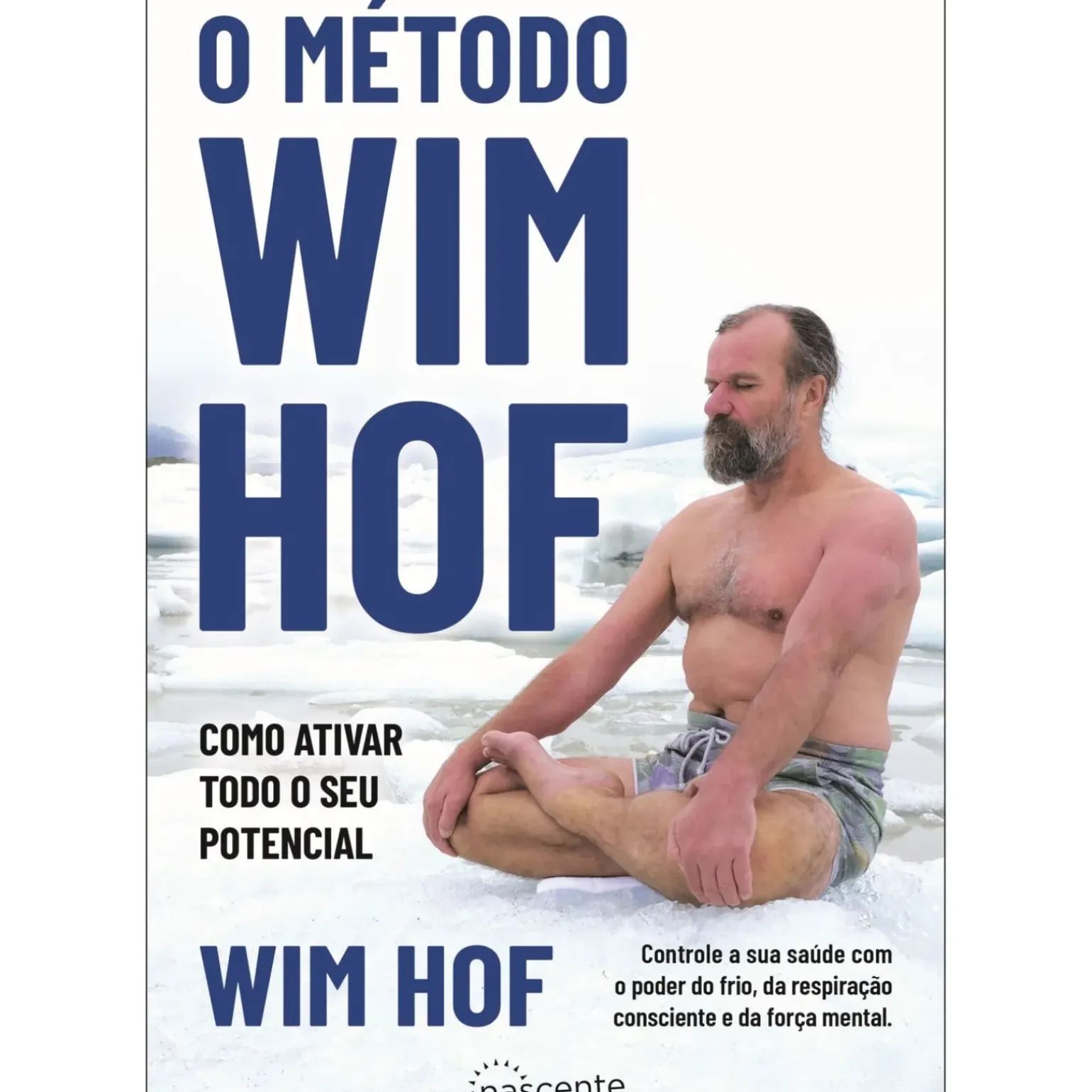 O Método Wim Hof de Wim Hof - Como Ativar Todo o seu Potencial