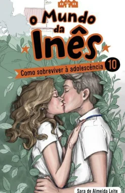 O Mundo da Inês - Como Sobreviver à Adolescência de Sara de Almeida Leite Livro 10