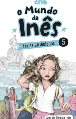 O Mundo da Inês - Férias Atribuladas de Sara de Almeida Leite