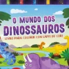 O Mundo dos Dinossauros - Livro para Colorir com Lápis de Cor!